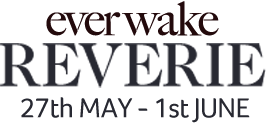 ever wake REVERIE 27th May - 1st June